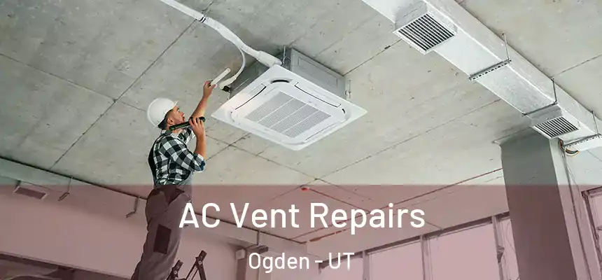  AC Vent Repairs Ogden - UT