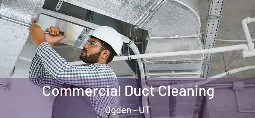 Commercial Duct Cleaning Ogden - UT