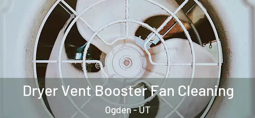 Dryer Vent Booster Fan Cleaning Ogden - UT
