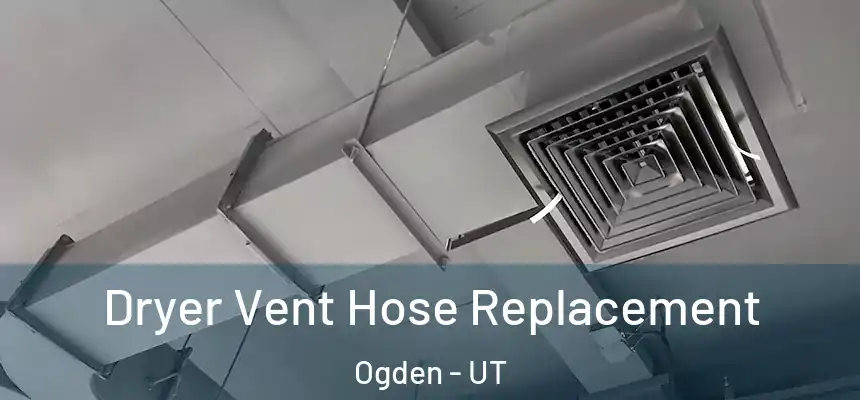 Dryer Vent Hose Replacement Ogden - UT