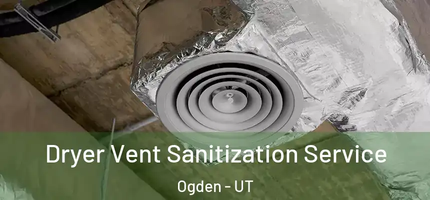 Dryer Vent Sanitization Service Ogden - UT