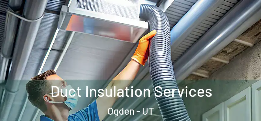 Duct Insulation Services Ogden - UT