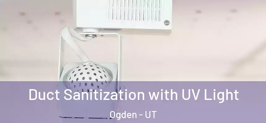 Duct Sanitization with UV Light Ogden - UT