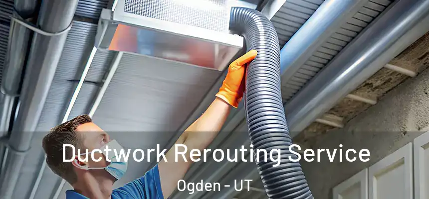  Ductwork Rerouting Service Ogden - UT
