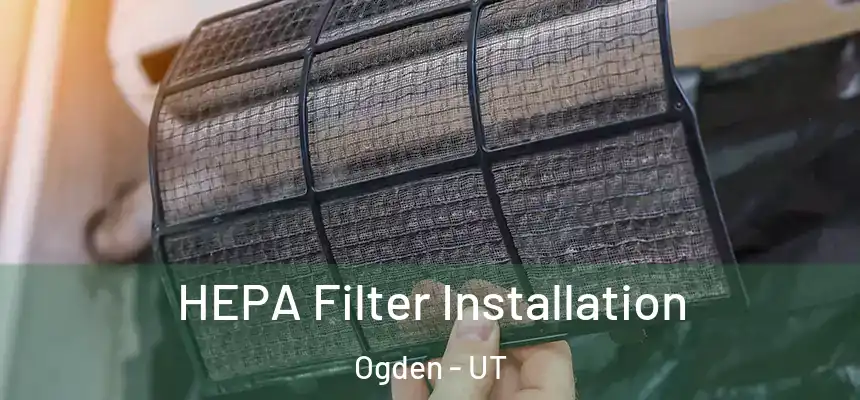 HEPA Filter Installation Ogden - UT
