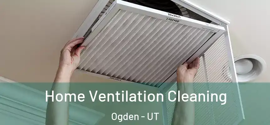 Home Ventilation Cleaning Ogden - UT