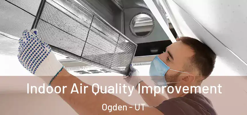 Indoor Air Quality Improvement Ogden - UT