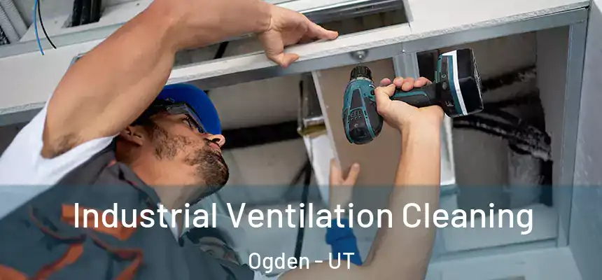 Industrial Ventilation Cleaning Ogden - UT