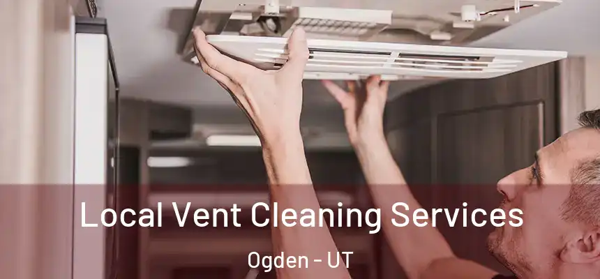 Local Vent Cleaning Services Ogden - UT