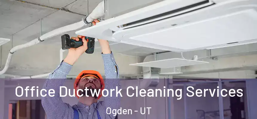 Office Ductwork Cleaning Services Ogden - UT