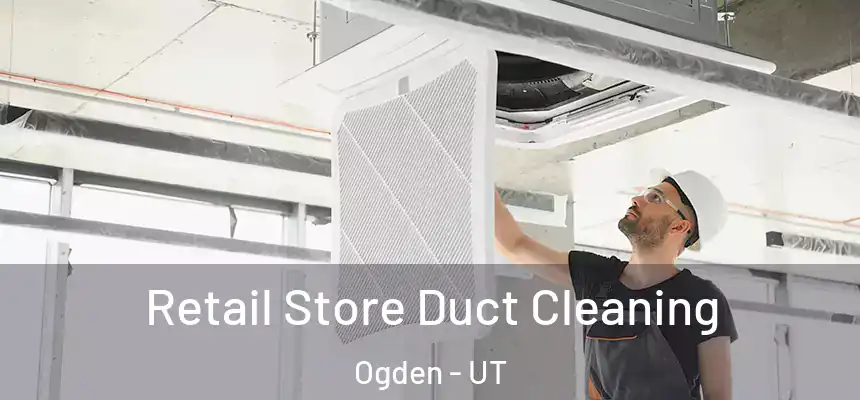 Retail Store Duct Cleaning Ogden - UT