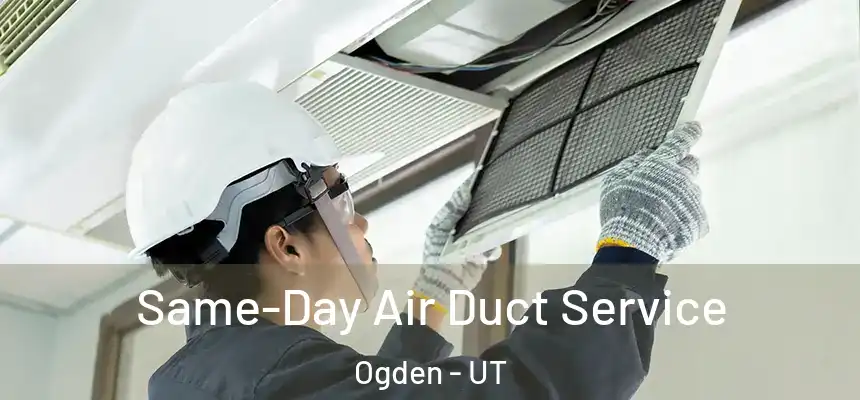 Same-Day Air Duct Service Ogden - UT