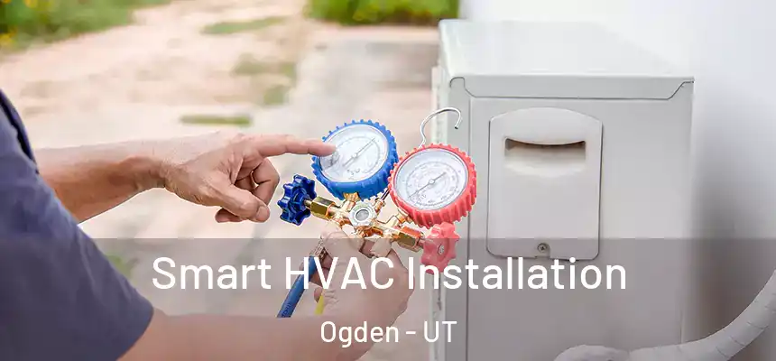  Smart HVAC Installation Ogden - UT