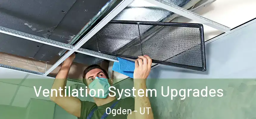 Ventilation System Upgrades Ogden - UT